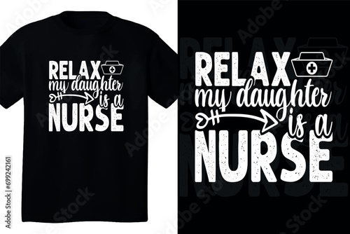 Relax my daugther is a nurse t shirt design
 photo