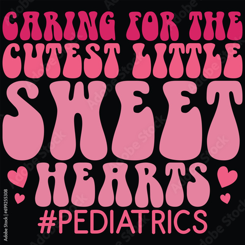 Caring For The Cutest Little Sweethearts Pediatrics Retro Gift Valentine Day T-shirt Design