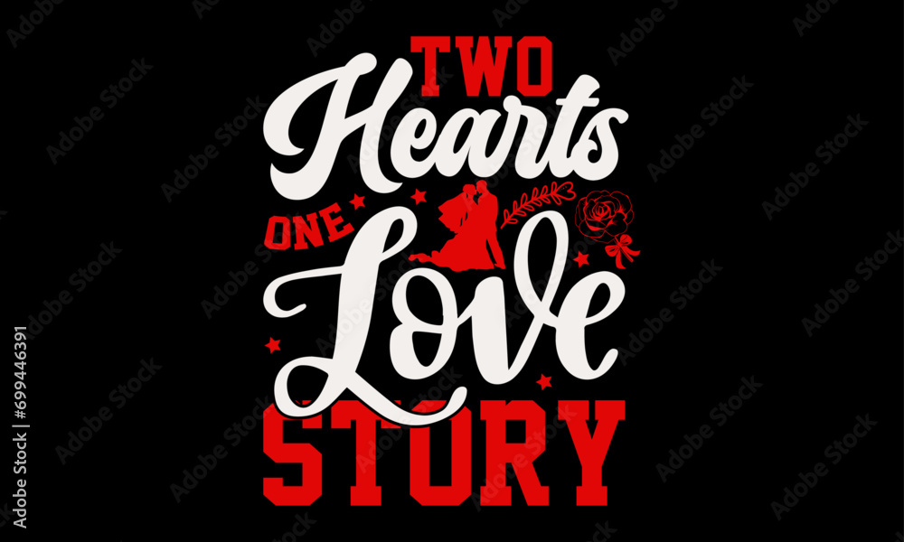 Two Hearts One Love Story - Valentine’s Day T-Shirt Design, Love Sayings, Hand Drawn Lettering Phrase, Vector Template for Cards Posters and Banners, Template.