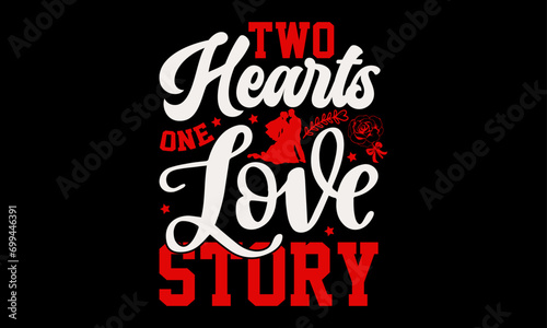 Two Hearts One Love Story - Valentine   s Day T-Shirt Design  Love Sayings  Hand Drawn Lettering Phrase  Vector Template for Cards Posters and Banners  Template.