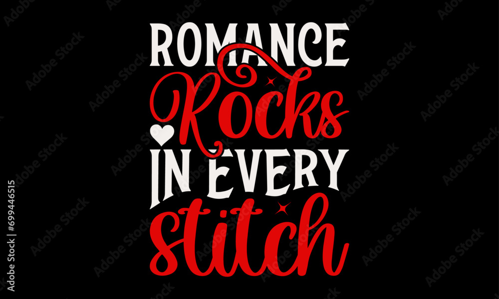 Romance Rocks in Every Stitch - Valentine’s Day T-Shirt Design, Heart Quotes Design, This Illustration Can Be Used as a Print on T-Shirts and Bags, Stationary or as a Poster, Template.