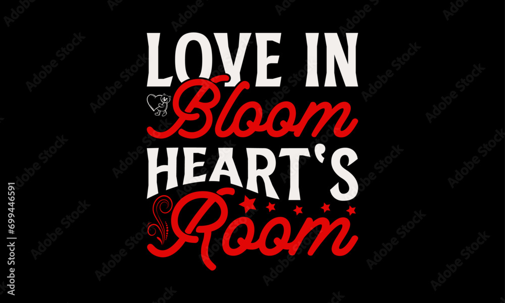 Love in Bloom Heart's Room - Valentine’s Day T-Shirt Design, Holiday Quotes, Conceptual Handwritten Phrase T Shirt Calligraphic Design, Inscription For Invitation And Greeting Card, Prints And Posters