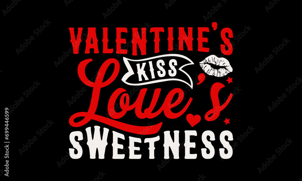 Valentine's Kiss Love's Sweetness - Valentine’s Day T-Shirt Design, Heart Quotes Design, This Illustration Can Be Used as a Print on T-Shirts and Bags, Stationary or as a Poster, Template.