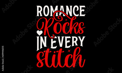 Romance Rocks in Every Stitch - Valentine   s Day T-Shirt Design  Heart Quotes Design  This Illustration Can Be Used as a Print on T-Shirts and Bags  Stationary or as a Poster  Template.