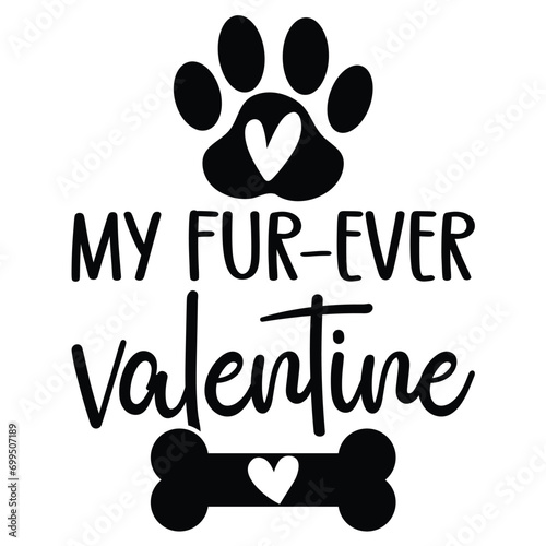 My fur-ever valentine Happy valentine's day shirt Design Print Template Gift For Valentine's