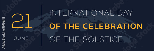 International Day of the Celebration of the Solstice, held on 21 June.