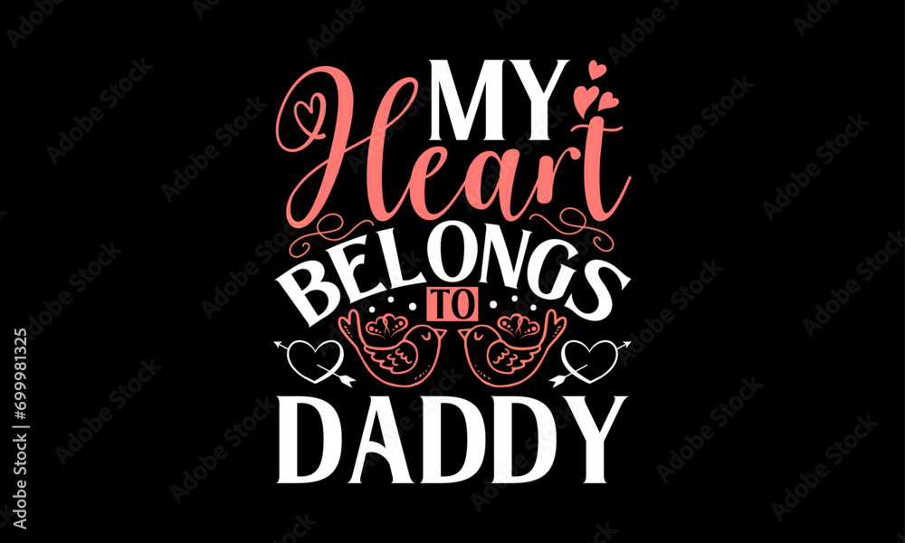 My Heart Belongs To Daddy - Valentines Day T-Shirt Design, Hand Drawn Lettering And Calligraphy, Used For Prints On Bags, Poster, Banner, Flyer And Mug, Pillows. My Heart Belongs To Daddy - Valentines Day T-Shirt Design, Hand Drawn Lettering And Calligraphy, Used For Prints On Bags, Poster, Banner, Flyer And Mug, Pillows.