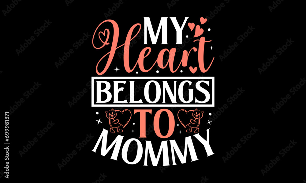 My Heart Belongs To Mommy - Valentines Day T-Shirt Design, Hand Drawn Lettering And Calligraphy, Used For Prints On Bags, Poster, Banner, Flyer And Mug, Pillows.