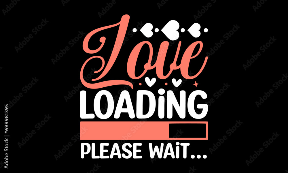 Love Loading Please Wait… - Valentines Day T - Shirt Design, Hand Drawn Lettering Phrase, Cutting And Silhouette, For The Design Of Postcards, Cutting Cricut And Silhouette, EPS 10.