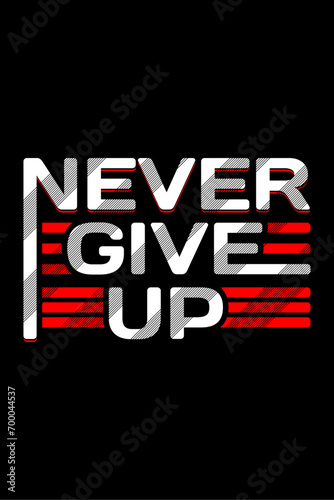Never Give Up Typography T-shirt Design. vector 