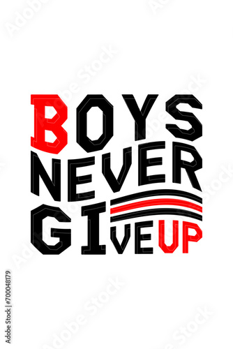 boys Never Give Up Typography T-Shirt Design.Never Give Up T-shirt design template with  Adobe Illustrator.