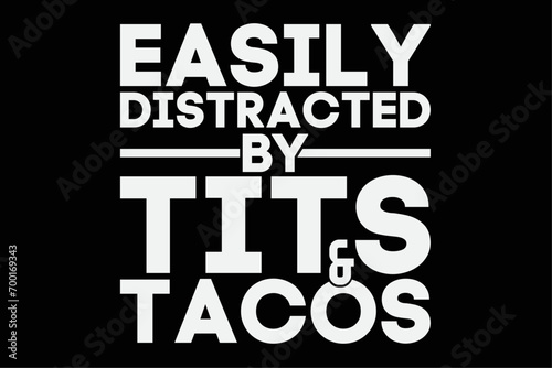 Easily Distracted By Tits And Tacos Adult Humor T-Shirt Design