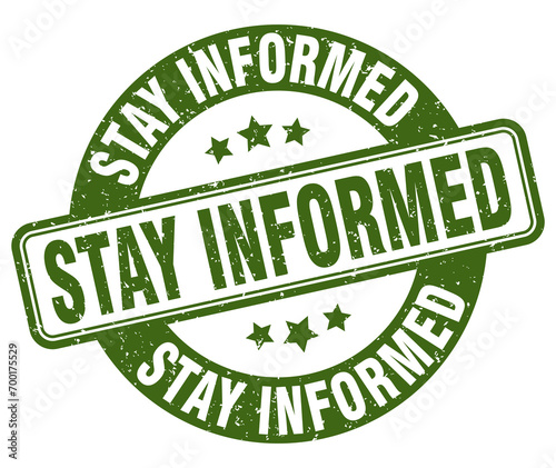 stay informed stamp. stay informed label. round grunge sign