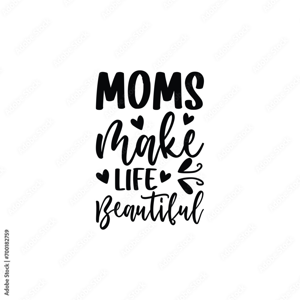 Moms Make Life Beautiful