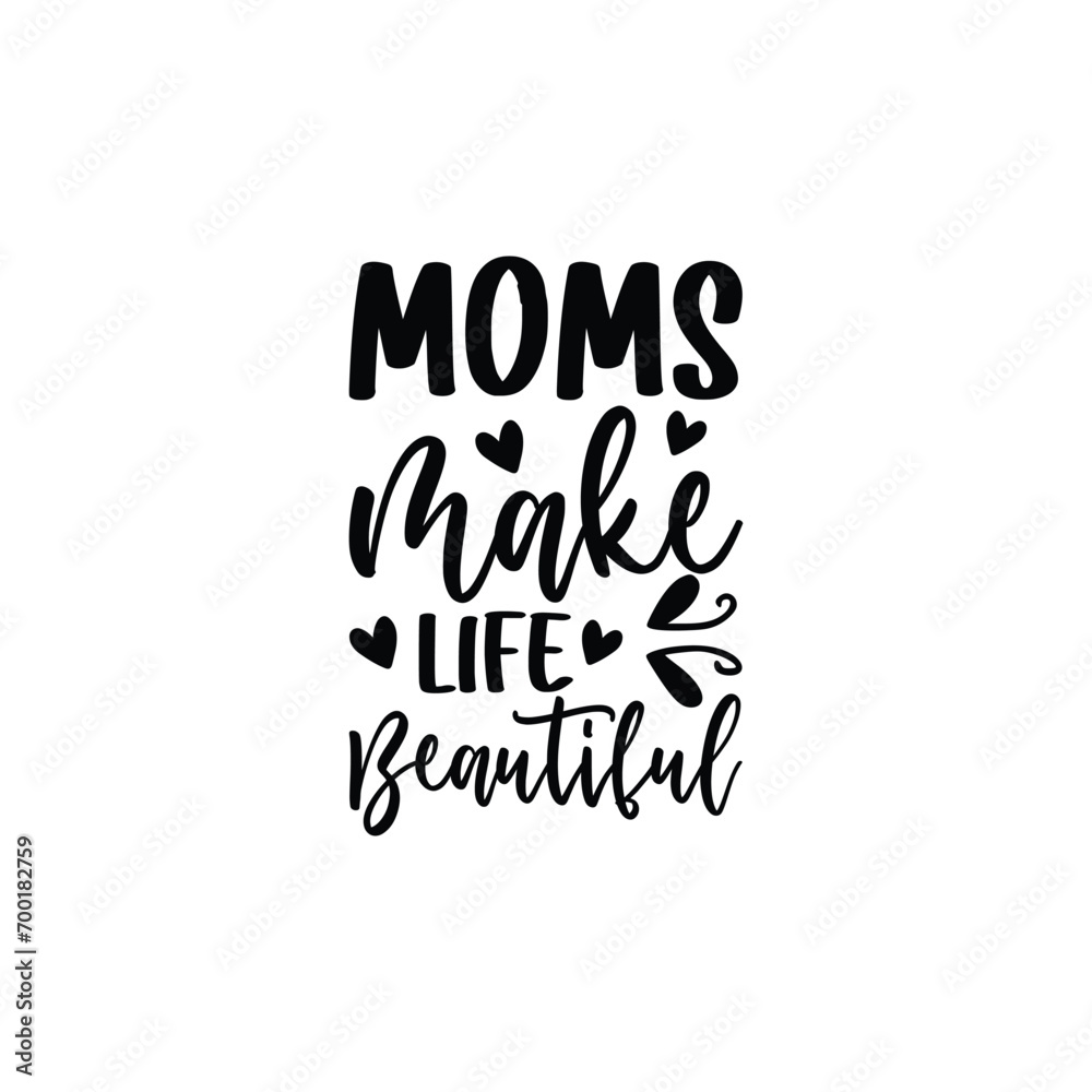Moms Make Life Beautiful Moms Make Life Beautiful