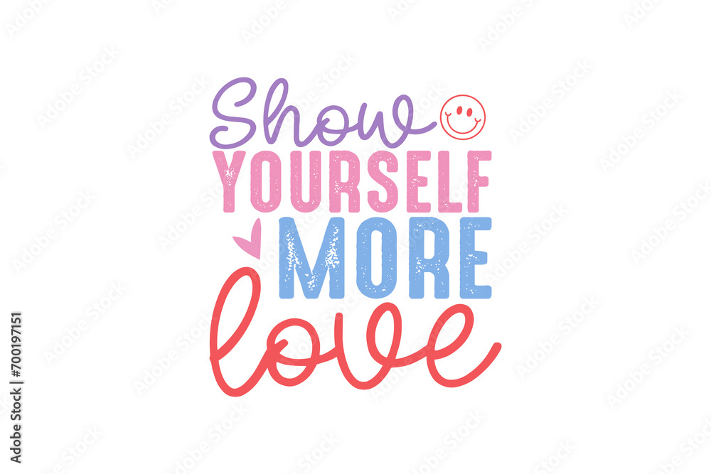 Show yourself more Love Valentine's Day Self Love Typography T shirt design