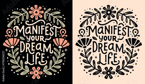 Manifest your dream life affirmation lettering poster. Spiritual quotes for women. Divine feminine energy floral aesthetic law of attraction illustration. Self love text shirt design and print vector.