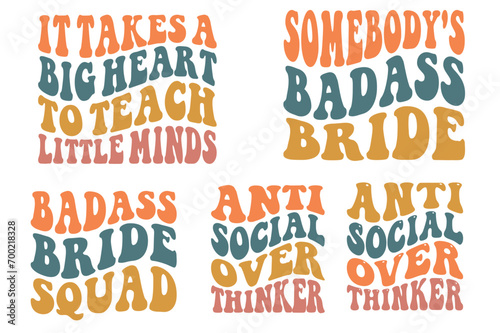 It Takes A Big Heart To Teach Little Minds, Somebody's Badass Bride, Badass Bride Squad, Antisocial Overthinker retro SVG T-shirt designs