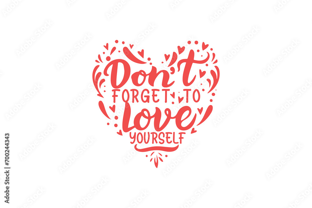 Don't Forget to love yourself Self love SVG Valentine's Day typography T shirt design