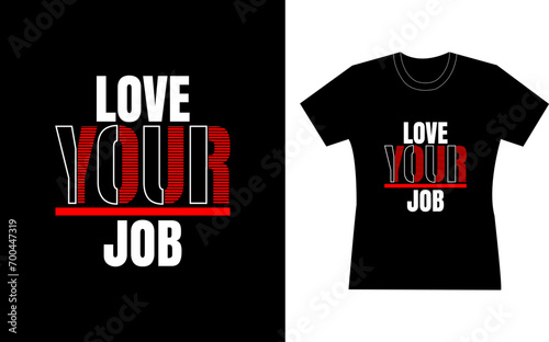 Love your job motivational t-shirt design. Quote typography t shirt design. design t shirt. sweeter design photo