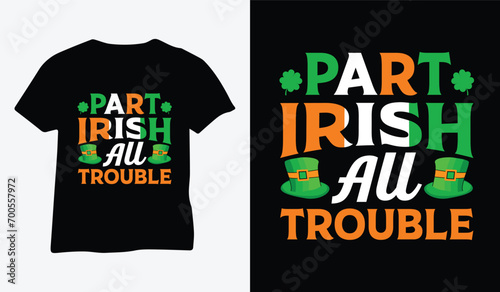 St Patrick's Day T Shirt Design vector. Part Irish All Trouble quote Template vector 