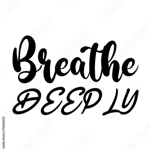 breathe deeply black letter quote