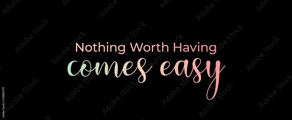 Nothing worth having comes easy handwritten slogan on dark background. Brush calligraphy banner. Illustration quote for banner, card or t-shirt print design. Message inspiration. Aesthetic design.