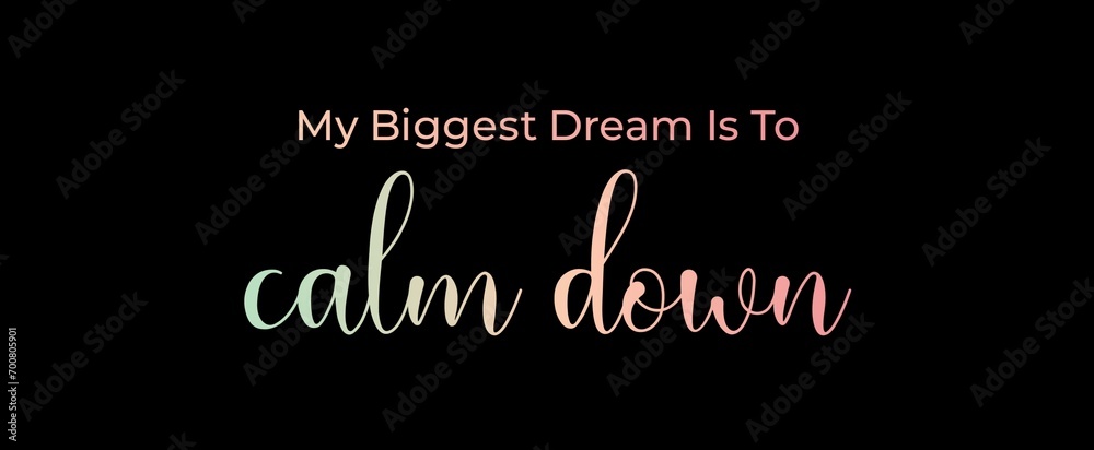 My biggest dream is to calm down handwritten slogan on dark background. Brush calligraphy banner. Illustration quote for banner, card or t-shirt print design. Message inspiration. Aesthetic design.