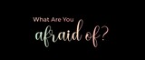 What are you afraid of, handwritten slogan on dark background. Brush calligraphy banner. Illustration quote for banner, card or t-shirt print design. Message inspiration. Aesthetic design.