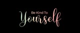 Be kind to yourself handwritten slogan on dark background. Brush calligraphy banner. Illustration quote for banner, card or t-shirt print design. Message inspiration. Aesthetic design.
