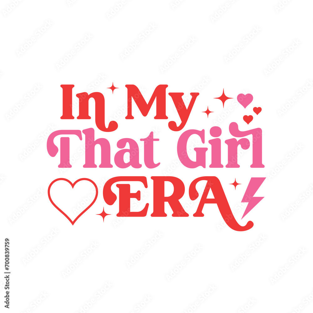 In My That Girl Era. T-Shirt design, Posters, Greeting Cards, Textiles, Sticker Vector Illustration, Hand-drawn lettering for Valentine's Day mugs, and gifts Design.