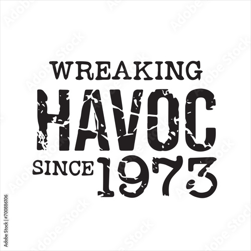 wreaking havoc since 1973 background inspirational positive quotes  motivational  typography  lettering design