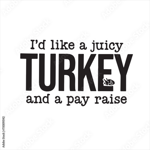 i'd like a juicy turkey and a pay raise background inspirational positive quotes, motivational, typography, lettering design