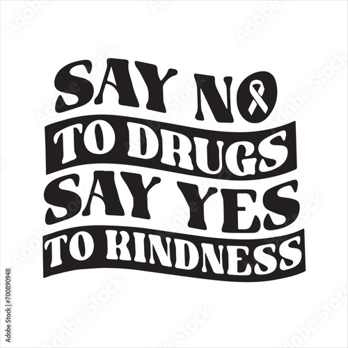 say no to drugs say yes to kindness background inspirational positive quotes, motivational, typography, lettering design