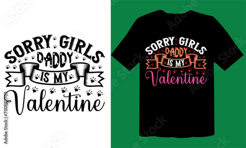 Sorry Girls Daddy Is My Valentine  T shirt , Vector Design File