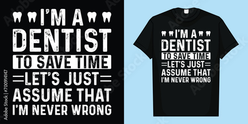 Dentist Never Wrong - Dentist Shirt Gift For Dentist
I'm a DENTIST TO SAVE TIME LET'S JUST ASSUME THAT I'M NEVER WRONG T-Shirt