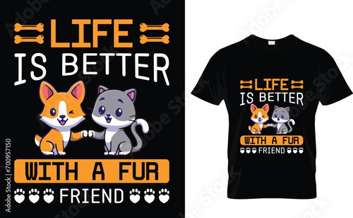 life is better with a fur friend Pets T-Shirt Design Template 