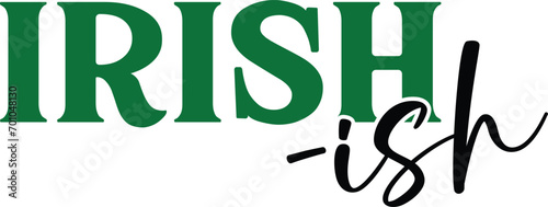 Irish -ish T-shirt, St Patrick's Day Shirt, St Patrick's Day Saying, St Patrick's Quote, Shamrock Svg, Irish Svg, Saint Patricks Day, Lucky Svg, Cut File For Cricut And Silhouette