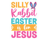 Silly Rabbit Easter Is For Jesus T-shirt, Happy easter T-shirt, Easter shirt, spring holiday, Easter Cut File,  Bunny and spring T-shirt, Egg for Kids, Easter Funny Quotes, Cut File Cricut
