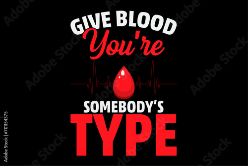 Give Blood You're Somebody Type Phlebotomist Blood Donation T-Shirt Design
