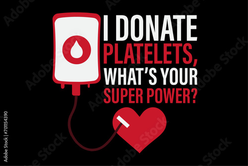 I Donate Platelets, What's Your Superpower Blood Donor T-Shirt Design