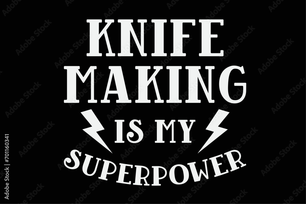 Knife making is My Superpower Sarcastic Amazing Novelty T-Shirt Design