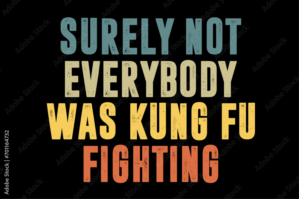 Surely Not Everybody Was Kung Fu Fighting, Love martial arts T-Shirt Design