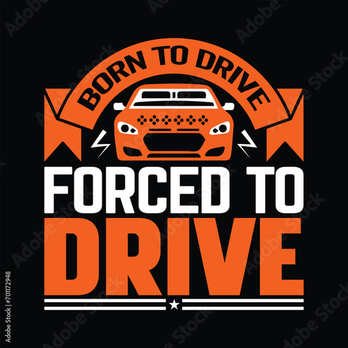 Born to drive forced to DRIVE best quality typography t shirt design optimistic  artwork vector illustration