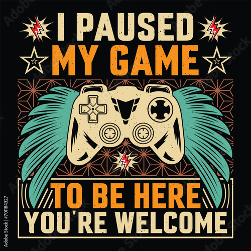 I Paused My Game To Be Here You re Welcome Video Game T-Shirt Design Vector Graphic Gaming