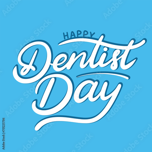 Dentist Day inscription. Handwriting text banner concept Dentist Day. Hand drawn vector art.