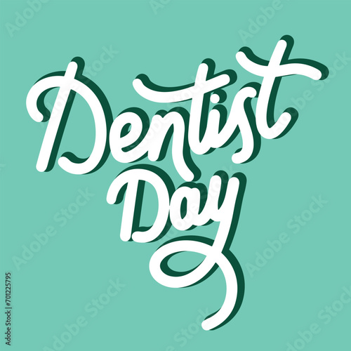 Dentist Day inscription. Handwriting text banner concept Dentist Day. Hand drawn vector art.
