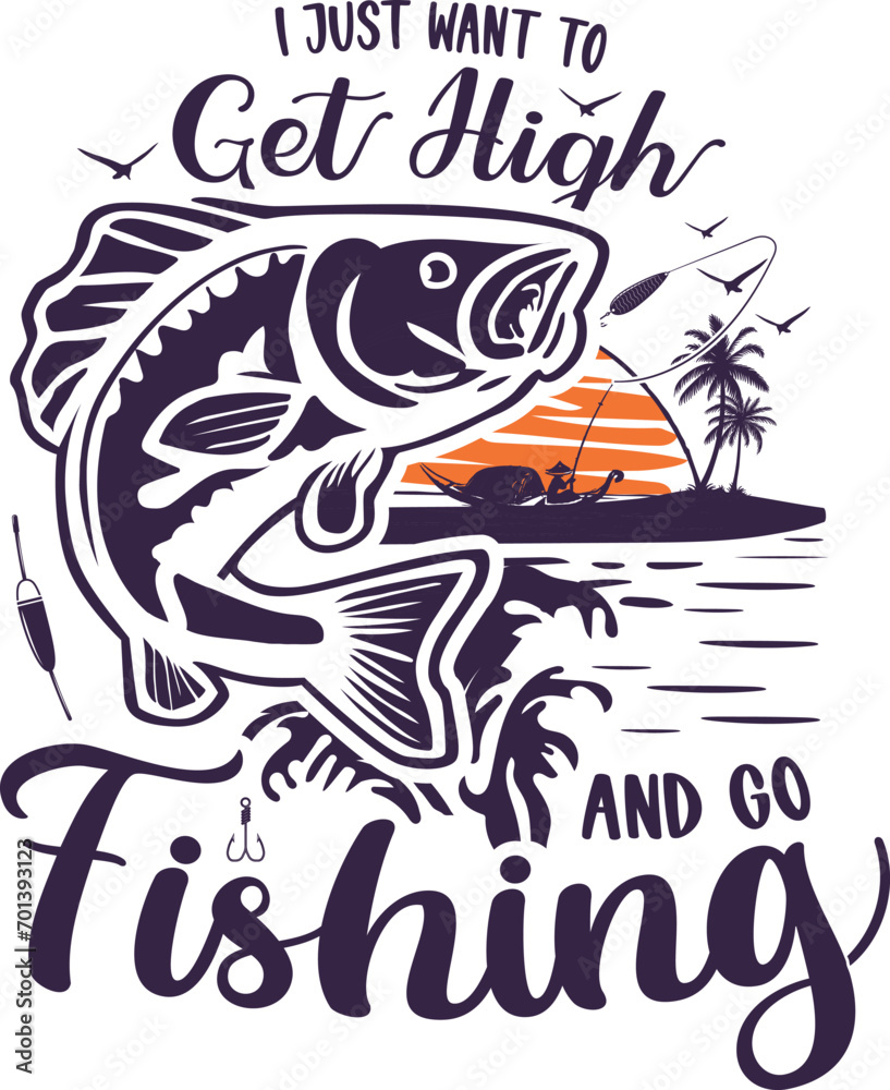 I JUST WANT TO GET HIGH AND GO FISHING I JUST WANT TO GET HIGH AND GO FISHING