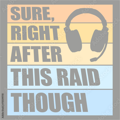 Sure, Right After This Raid Though Funny Gamer Nerd Quote