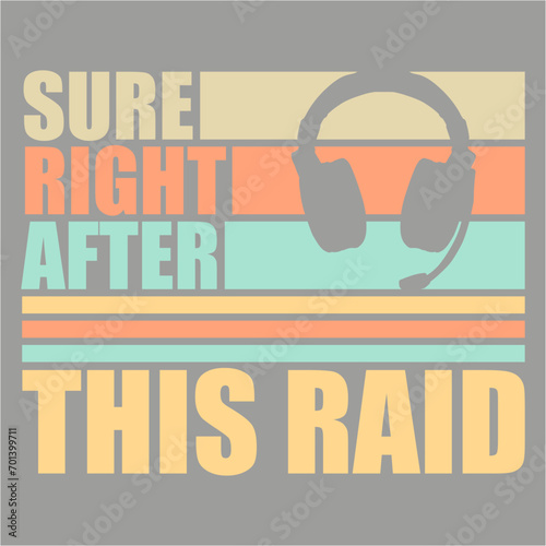 Sure, Right After This Raid Though Funny Gamer Nerd Quote